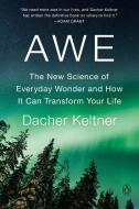 Awe: The New Science of Everyday Wonder and How It Can Transform Your Life di Dacher Keltner edito da PENGUIN GROUP