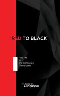 Red to Black: The Art of the Corporate Turnaround di Perry Anderson edito da LIGHTNING SOURCE INC