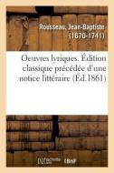 Oeuvres Lyriques. dition Classique Pr c d e d'Une Notice Litt raire di Rousseau-J edito da Hachette Livre - BNF