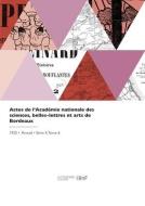 Actes de l'Académie nationale des sciences, belles-lettres et arts de Bordeaux di de Geres-J edito da HACHETTE LIVRE