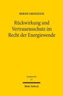 Rückwirkung und Vertrauensschutz im Recht der Energiewende di Bernd Grzeszick edito da Mohr Siebeck GmbH & Co. K