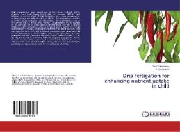 Drip fertigation for enhancing nutrient uptake in chilli di Ciba Chinnasamy, A. Sadasakthi edito da LAP Lambert Academic Publishing
