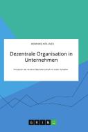 Dezentrale Organisation in Unternehmen. Prinzipien der sozialen Marktwirtschaft für mehr Dynamik di Henning Köllner edito da GRIN Verlag