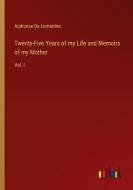 Twenty-Five Years of my Life and Memoirs of my Mother di Alphonse De Lamartine edito da Outlook Verlag