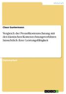 Vergleich der Prozeßkostenrechnung mit den klassischen Kostenrechnungsverfahren hinsichtlich ihrer Leistungsfähigkeit di Claus Guntermann edito da GRIN Publishing