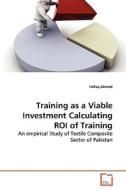 Training as a Viable Investment Calculating ROI of Training di Ishfaq Ahmed edito da VDM Verlag