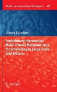 Evolutionary Hierarchical Multi-Criteria Metaheuristics for Scheduling in Large-Scale Grid Systems di Joanna Kolodziej edito da Springer-Verlag GmbH