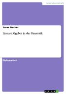 Lineare Algebra in der Baustatik di Jonas Stecher edito da GRIN Verlag