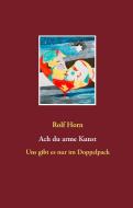 Ach du arme Kunst di Rolf Horn edito da Books on Demand