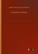 A Comedy of Masks di Arthur Dowson Moore edito da Outlook Verlag