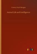 Animal Life and Intelligence di Conwy Lloyd Morgan edito da Outlook Verlag