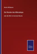Die Wunder des Mikroskops di Moritz Willkomm edito da Salzwasser-Verlag