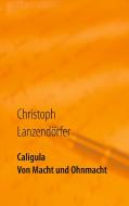 Caligula di Christoph Lanzendörfer edito da Books on Demand
