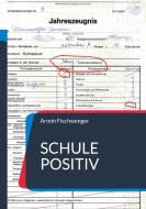 Schule positiv di Armin Fischwenger edito da Books on Demand
