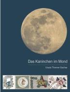Das Kaninchen im Mond di Ursula Thiemer-Sachse edito da Books on Demand