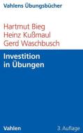 Investition in Übungen di Hartmut Bieg, Heinz Kußmaul, Gerd Waschbusch edito da Vahlen Franz GmbH