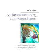 Aschenputtels Weg zum Regenbogen di Axel W. Englert edito da Books on Demand
