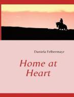 Home at Heart di Daniela Felbermayr edito da Books on Demand
