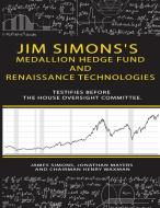 Jim Simons's Medallion hedge fund and Renaissance technologies testifies before the House Oversight Committee. di James Simons, Jonathan Mayers, Chairman Henry Waxman edito da Parker Pub. Co