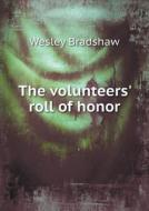 The Volunteers' Roll Of Honor di Wesley Bradshaw edito da Book On Demand Ltd.