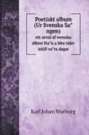Poetiskt album (Ur Svenska Sa°ngen) di Karl Johan Warburg edito da Book on Demand Ltd.