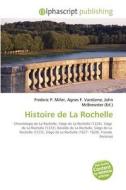 Histoire De La Rochelle di #Miller,  Frederic P. Vandome,  Agnes F. Mcbrewster,  John edito da Vdm Publishing House