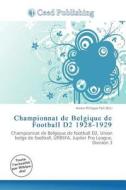 Championnat De Belgique De Football D2 1928-1929 edito da Ceed Publishing