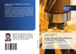 Copper Surface Composites by Friction Stir Processing di Ramasamy Sathiskumar, Nadarajan Murugan edito da Scholars' Press