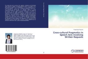 Cross-cultural Pragmatics in Speech Acts Involving Written Requests di Fiona Kwai- Peng Siu edito da LAP Lambert Academic Publishing