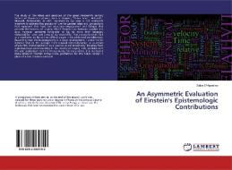 An Asymmetric Evaluation of Einstein's Epistemologic Contributions di Salvo D'Agostino edito da LAP Lambert Academic Publishing