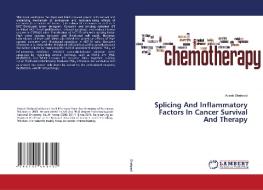 Splicing And Inflammatory Factors In Cancer Survival And Therapy di Shehzad Adeeb Shehzad edito da Ks Omniscriptum Publishing