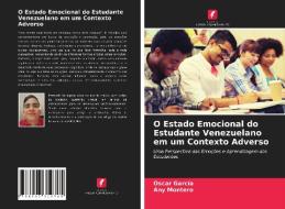 O Estado Emocional Do Estudante Venezuelano Em Um Contexto Adverso di Garcia Oscar Garcia, Montero Any Montero edito da KS OmniScriptum Publishing
