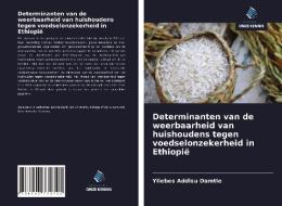 Determinanten van de weerbaarheid van huishoudens tegen voedselonzekerheid in Ethiopië di Yilebes Addisu Damtie edito da Uitgeverij Onze Kennis