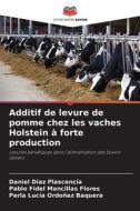 Additif de levure de pomme chez les vaches Holstein à forte production di Daniel Díaz Plascencia, Pablo Fidel Mancillas Flores, Perla Lucía Ordoñez Baquera edito da Editions Notre Savoir
