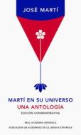 Martí En Su Universo: Una Antología (Edición Conmemorativa de la Rae) / Martí in His Universe di José Martí edito da LENGUA VIVA