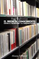 El miedo al conocimiento : contra el relativismo y el constructivismo di Paul Boghossian edito da Alianza Editorial