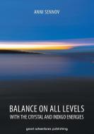 Balance on All Levels with the Crystal and Indigo Energies di Anni Sennov edito da GOOD ADVENTURES PUB