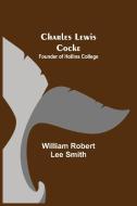 Charles Lewis Cocke; Founder of Hollins College di William Robert Lee Smith edito da Alpha Editions