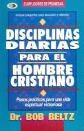Disciplinas Diarias Para el Hombre Cristiano = Daily Disciplines for the Christian Man di Bob Beltz edito da CLC Editorial