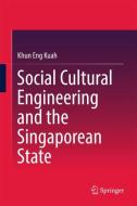 Social Cultural Engineering and the Singaporean State di Khun Eng Kuah edito da Springer Singapore