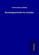Kirchengeschichte für Schulen di Franz Xaver Schulte edito da TP Verone Publishing