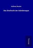 Das Strafrecht der Isländersagas di Andreas Heusler edito da TP Verone Publishing