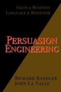 Persuasion Engineering di John La Valle, Richard Bandler edito da Independently Published