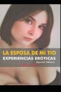 LA ESPOSA DE MI TIO EXPERIENCIAS EROTICAS (Spanish Edition) di Alexis Clark edito da Independently Published