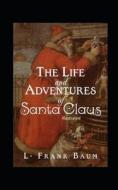 The Life and Adventures of Santa Claus Illustrated di L. Frank Baum edito da UNICORN PUB GROUP