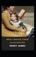 What Maisie Knew Illustrated di Henry James edito da Independently Published