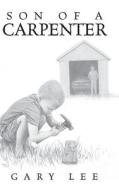 Son of a Carpenter di Gary Lee edito da Palmetto Publishing