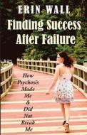 Finding Success After Failure di Erin Wall edito da Erin Greene
