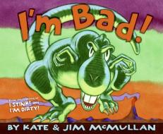 I'm Bad! di Kate Mcmullan edito da JOANNA COTLER BOOKS