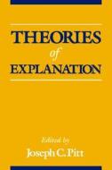 Theories of Explanation di Bertram Pitt, Joseph C. Pitt edito da OXFORD UNIV PR